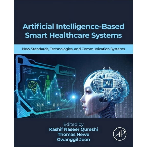 Artificial Intelligence-Based Smart Healthcare Systems: New Standards, Technologies, and Communication Systems, (Paperback)