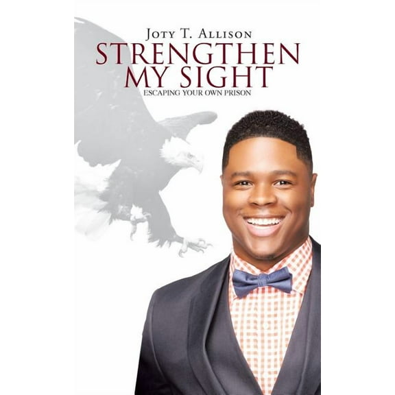 Strengthen My Sight: Escaping Your Own Prison, (Paperback)