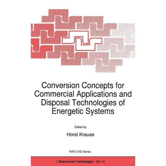 NATO Science Partnership Subseries: 1 Conversion Concepts for Commercial Applications and Disposal Technologies of Energetic Systems, Book 14, (Hardcover)