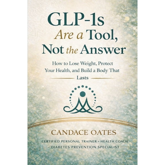 Glp-1s Are a Tool, Not the Answer, (Paperback)