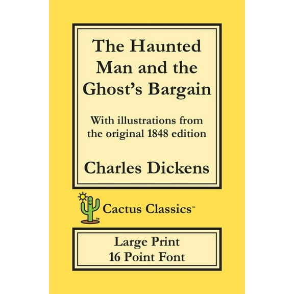 Cactus Classics Large Print The Haunted Man and the Ghost's Bargain (Cactus Classics Large Print): 16 Point Font; Large Text; Large Type; Illus, (Paperback)
