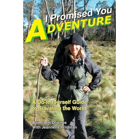 I Promised You Adventure: A Do-It-Yourself Guide to Traveling the World (Paperback)