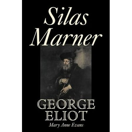 Silas Marner by George Eliot, Fiction, Classics (Best Known Novels Of George Eliot)