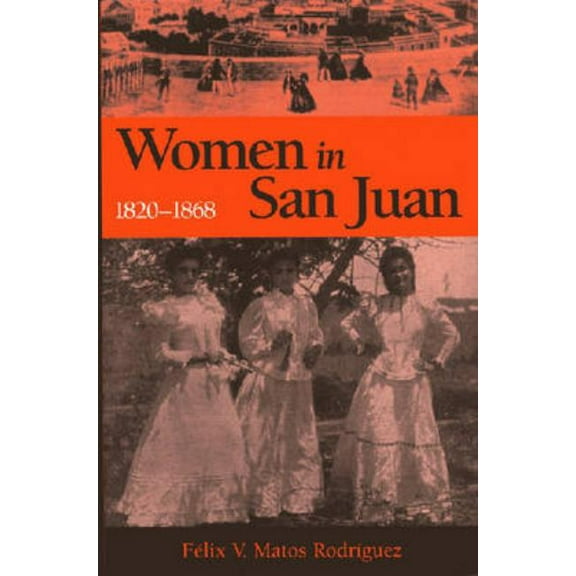 Women in San Juan, 1820-1868, (Paperback)