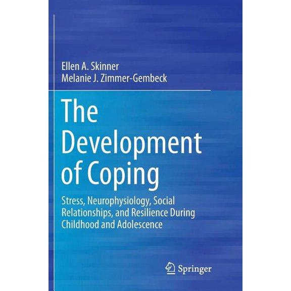 The Development of Coping: Stress, Neurophysiology, Social Relationships, and Resilience During Childhood and Adolescenc, (Paperback)