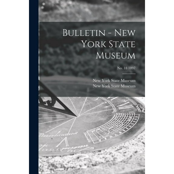 Bulletin - New York State Museum; no. 18 1897 (Paperback)