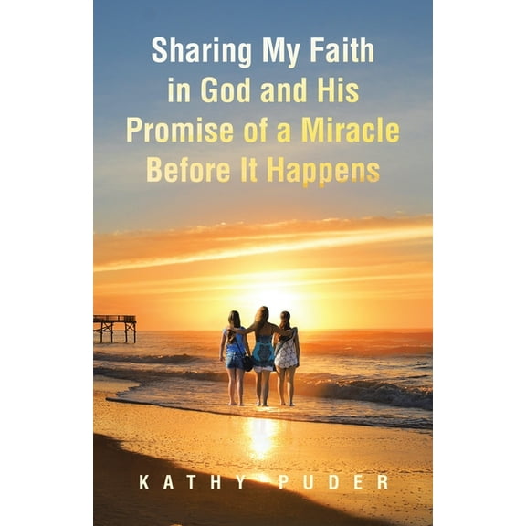 Sharing My Faith in God and His Promise of a Miracle Before It Happens, (Paperback)