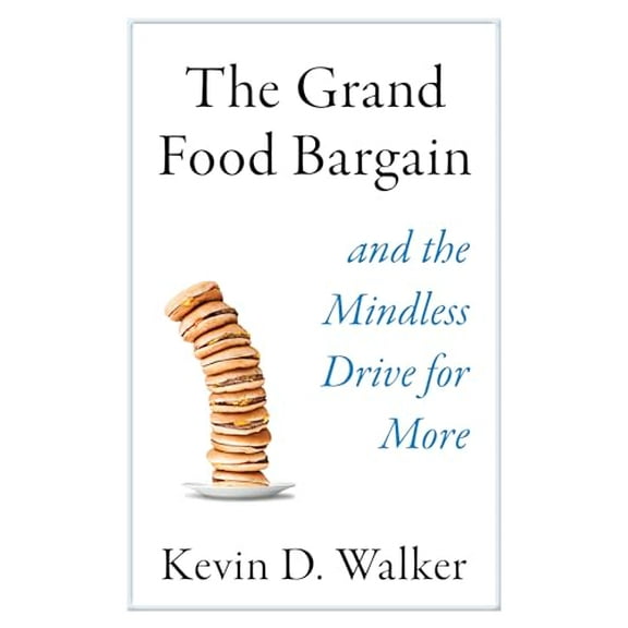 Pre-Owned The Grand Food Bargain: And the Mindless Drive for More (Hardcover) 1610919475 9781610919470