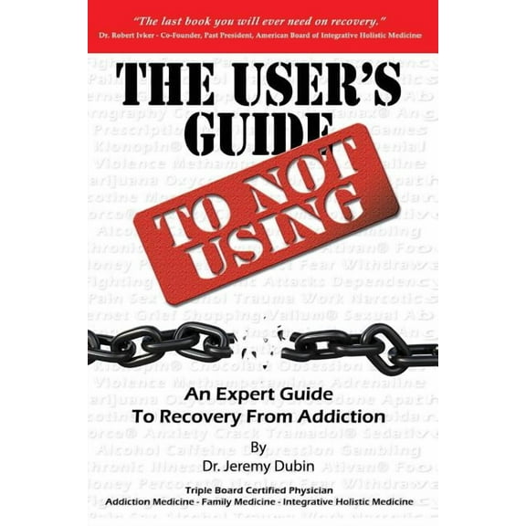 The User's Guide to Not Using - An Expert Guide to Recovery from Addiction (Paperback)