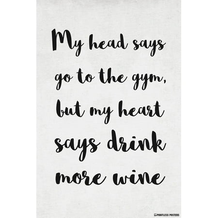 My Head Says Go To The Gym, But My Heart Says Drink More Wine Poster