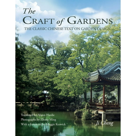 Craft of Gardens : The Classic Chinese Text on Garden Design (Hardcover)