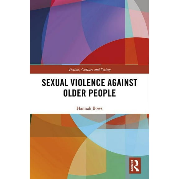 Victims, Culture and Society Sexual Violence Against Older People, (Hardcover)