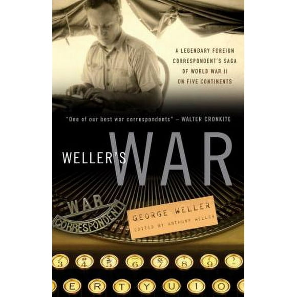 Pre-Owned Weller's War: A Legendary Foreign Correspondent's Saga of World War II on Five Continents (Paperback) 0307342034 9780307342034