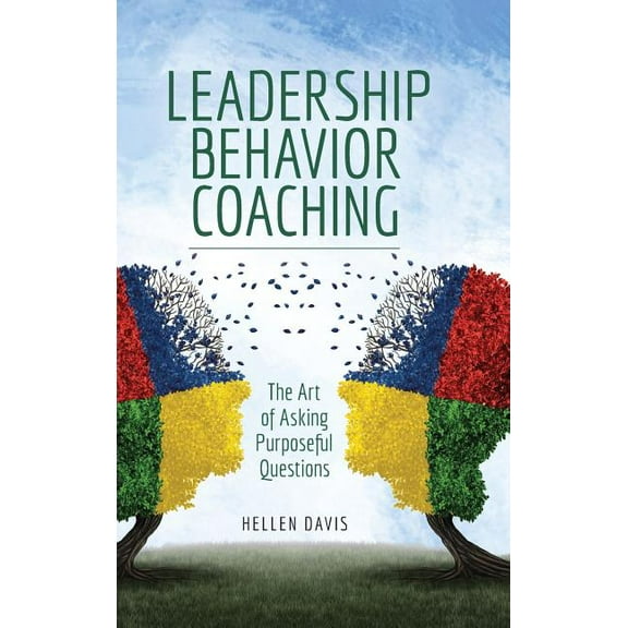 Leadership Behavior Coaching : The Art of Asking Purposeful Questions (Hardcover)