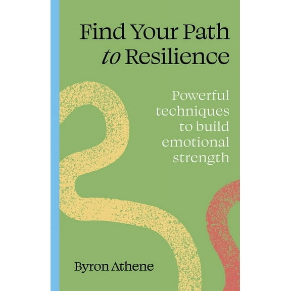 Find Your Path Find Your Path to Resilience: Powerful Techniques to Build Emotional Strength, (Paperback)