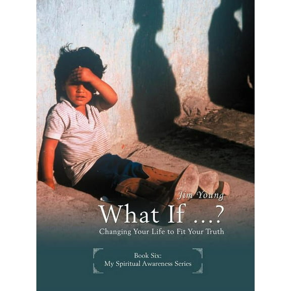What If ...?: Changing Your Life to Fit Your Truth, (Paperback)