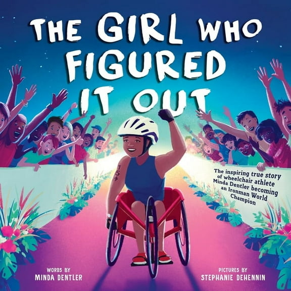 The Girl Who Figured It Out: The Inspiring True Story of Wheelchair Athlete Minda Dentler Becoming an Ironman World Cham, (Hardcover)