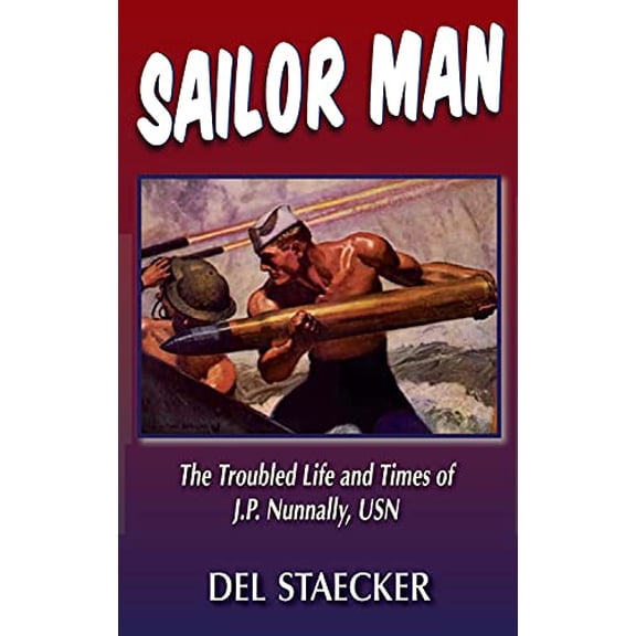 Pre-Owned Sailor Man: The Troubled Life and Times of J.P. Nunnally, U.S. Navy (Paperback) 1555718167 9781555718169