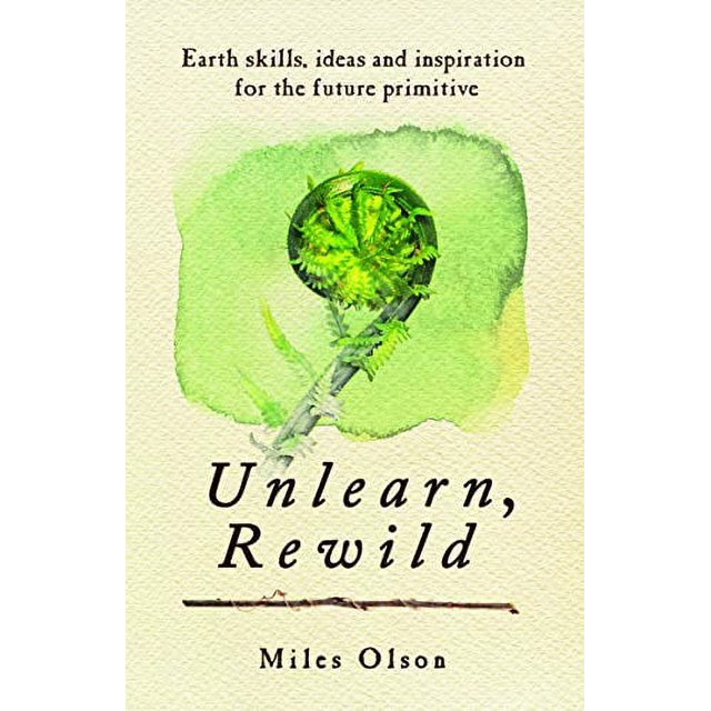 Désapprendre, Réunir: Compétences Terrestres, Idées et Inspiration pour l'Avenir Primitif