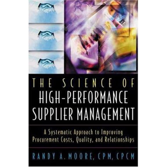 Pre-Owned The Science of High-Performance Supplier Management: A Systematic Approach to Improving Procurement Costs, Quality, and Relationships (Hardcover) 0814406335 9780814406335
