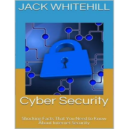 Cyber Security: Shocking Facts That You Need to Know About Internet Security -