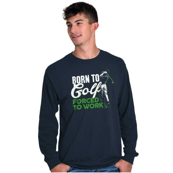 Born to Golf Forced to Work Golfing Long Sleeve TShirt Men Women Brisco Brands X