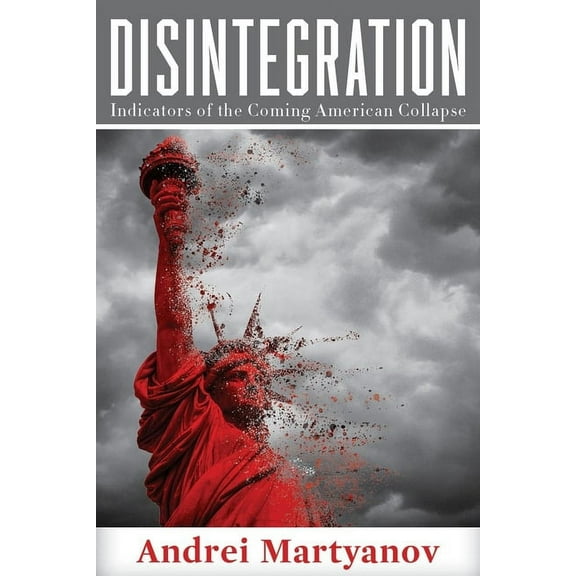 Disintegration: Indicators of the Coming American Collapse (Paperback)