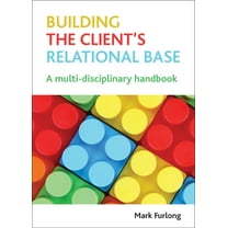 Building the Client's Relational Base : A Multi-Disciplinary Handbook (Paperback)