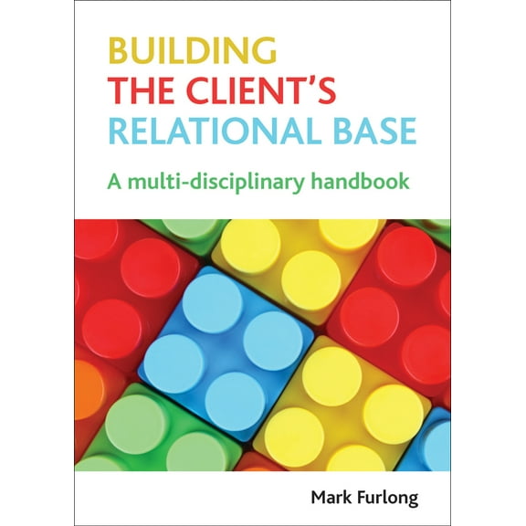 Building the Client's Relational Base : A Multi-Disciplinary Handbook (Paperback)