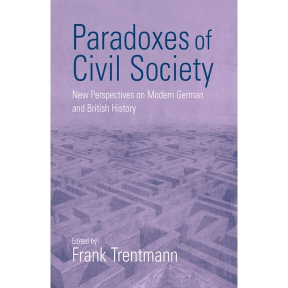 Paradoxes of Civil Society: New Perspectives on Modern German and British History, (Paperback)