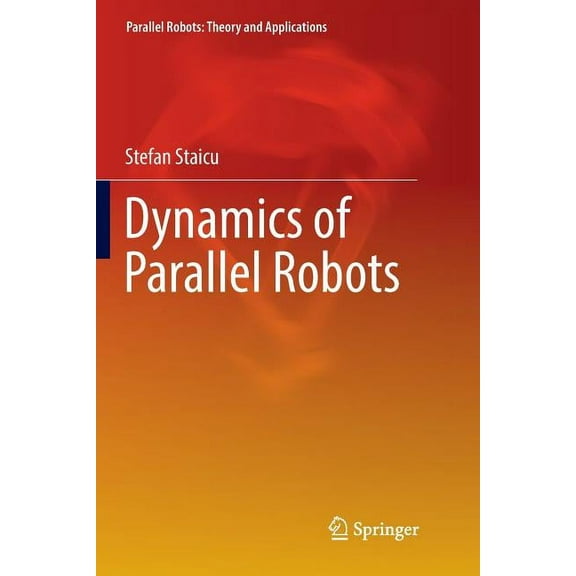 Parallel Robots: Theory and Applications Dynamics of Parallel Robots, (Paperback)