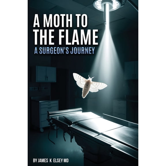 A Moth to the Flame: A Surgeon's Journey, (Paperback)