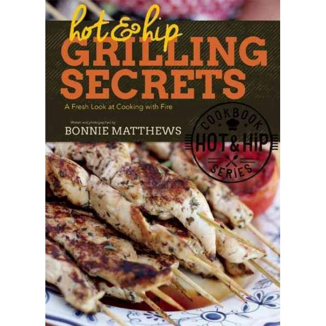 Hot and Hip Grilling Secrets, Bonnie Matthews Hardcover