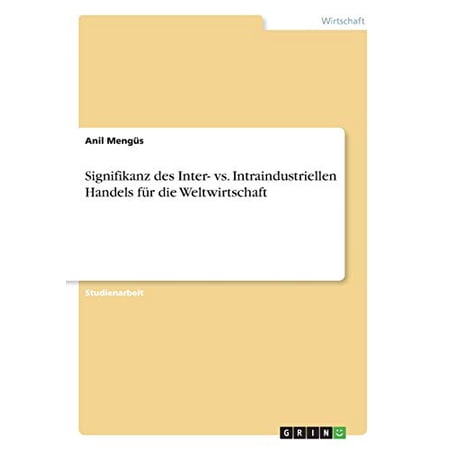 Signifikanz Des Inter- Vs. Intraindustriellen Handels Für Die Weltwirtschaft (German Edition)