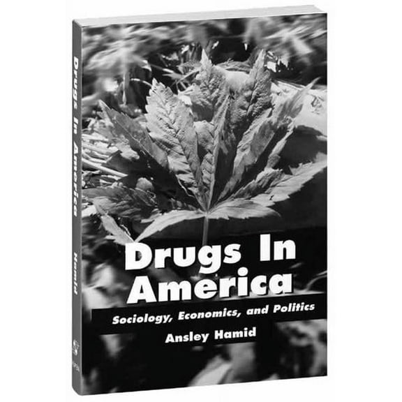 Drugs in America: Sociology, Economics, and Politics: ., (Paperback)