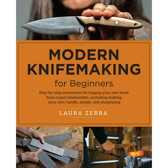 Modern Knifemaking for Beginners: Step-By-Step Instruction for Forging Your Own Knife from Expert Bladesmiths, Including, (Paperback)