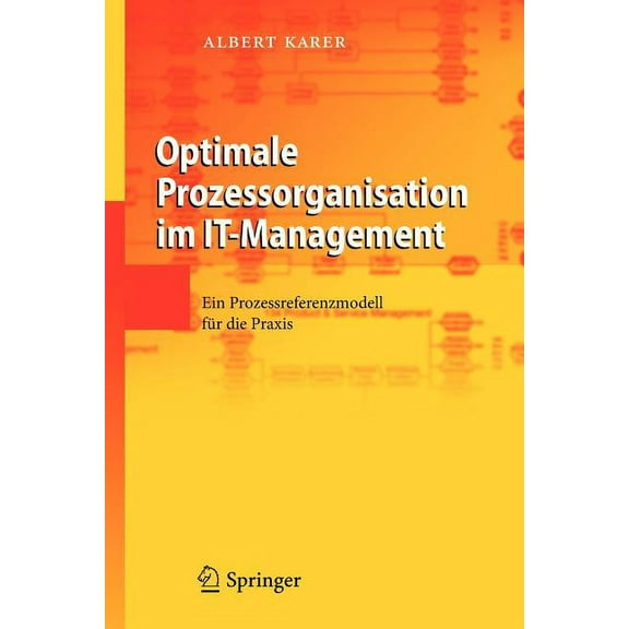 Optimale Prozessorganisation Im It-Management: Ein Prozessreferenzmodell FÃ¼r Die PRAXIS, (Paperback)