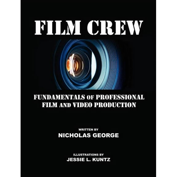 Film Crew: Fundamentals of Professional Film and Video Production, (Paperback)
