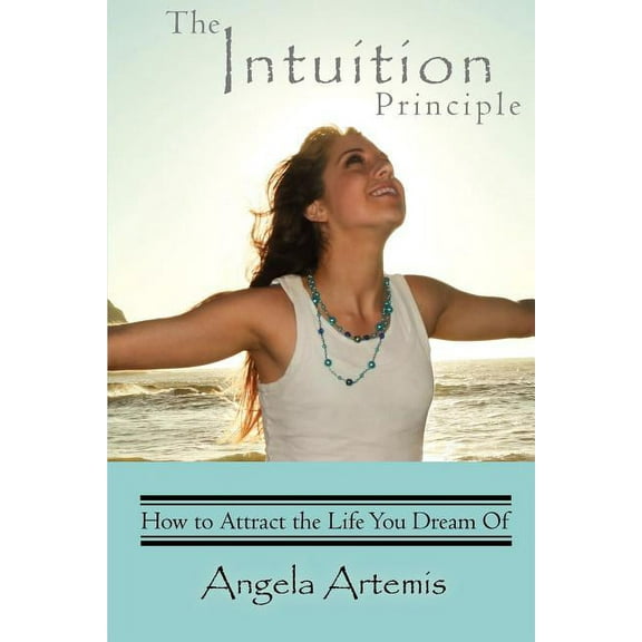 The Intuition Principle: How to Attract the Life You Dream Of, (Paperback)