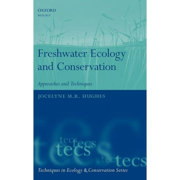 Techniques in Ecology & Conservation Freshwater Ecology and Conservation: Approaches and Techniques, (Hardcover)
