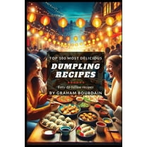 Top 100 Most Delicious Dumpling Recipes: A Dumpling Cookbook [Books on Potstickers, Gyoza, Pierogi, Ravioli, Momos, Wont, (Paperback)
