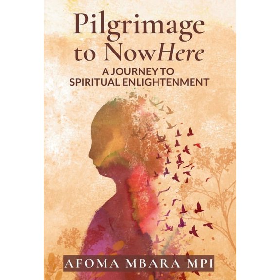 Pilgrimage to NowHere: A Journey to Spiritual Enlightenment, (Paperback)