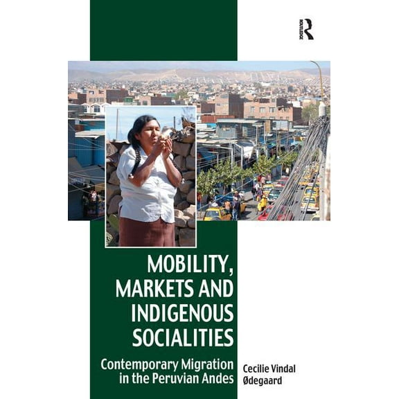 Vitality of Indigenous Religions Mobility, Markets and Indigenous Socialities: Contemporary Migration in the Peruvian Andes, (Hardcover)