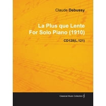 La Plus Que Lente by Claude Debussy for Solo Piano (1910) Cd128(l.121), (Paperback)