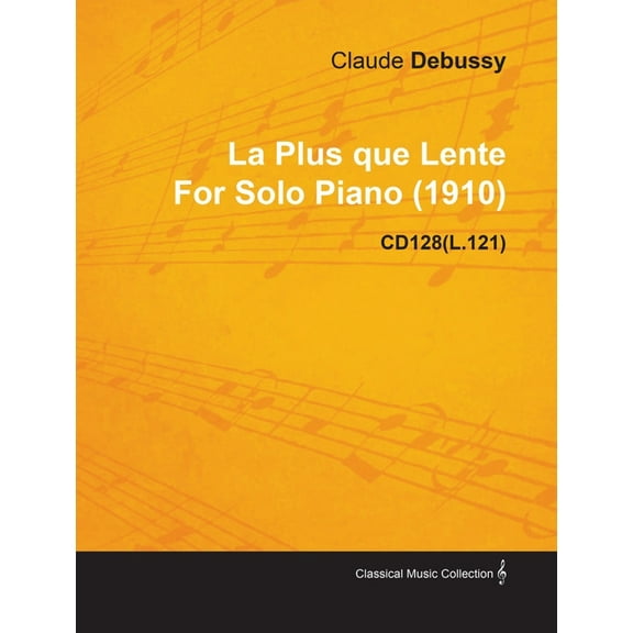 La Plus Que Lente by Claude Debussy for Solo Piano (1910) Cd128(l.121), (Paperback)