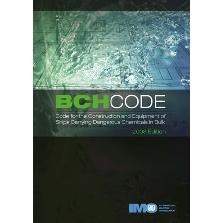 Bch Code, 2008 Edition: Code for the Construction and Equipment of Ships Carrying Dangerous Chemicals in
