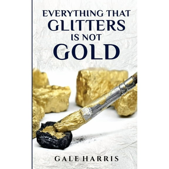 Everything That Glitters Is Not Gold, (Paperback)
