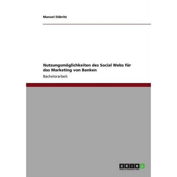Nutzungsmöglichkeiten des Social Webs für das Marketing von Banken (Paperback)