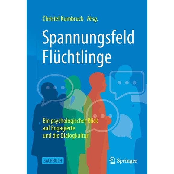 Spannungsfeld Flüchtlinge: Ein Psychologischer Blick Auf Engagierte Und Die Dialogkultur, (Paperback)