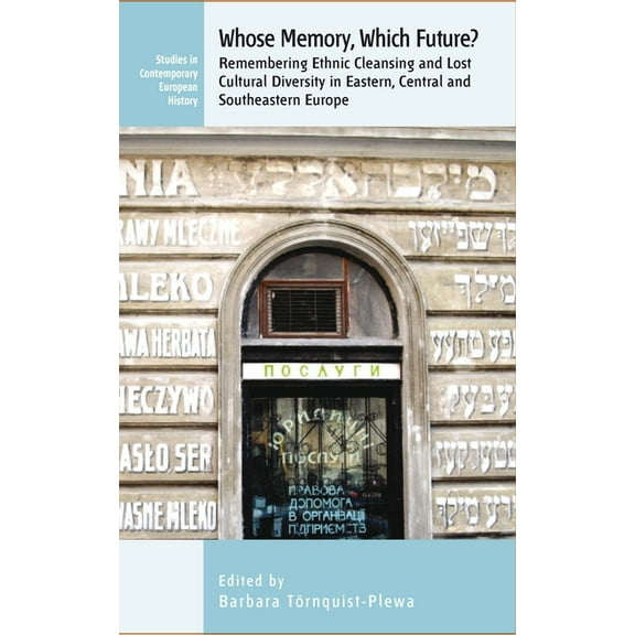 Studies in Contemporary European History Whose Memory? Which Future?: Remembering Ethnic Cleansing and Lost Cultural Diversity in Eastern, Central and Southeaste, Book 18, (Paperback)
